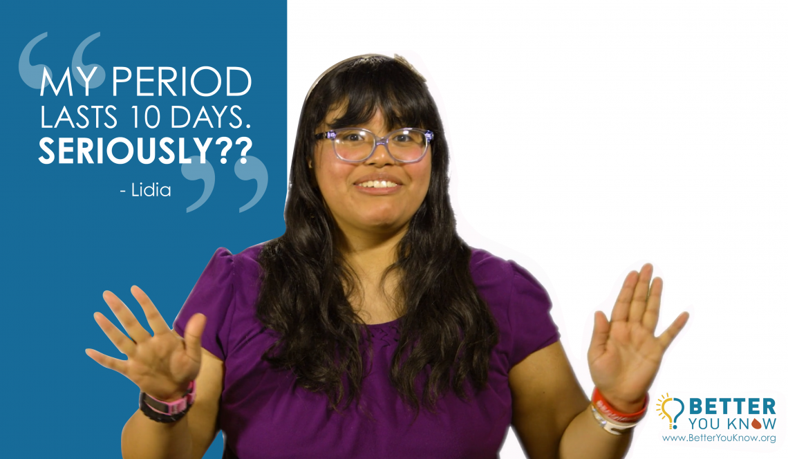 MI PERIODO DURA 10 DÍAS. ¿¿EN SERIO?? Usted puede averiguar si sus síntomas significan que usted está en riesgo de tener un trastorno de sangrado en betteryouknow.org